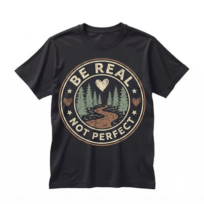 Be Real Not Perfect Inspirational Quote Positive Vibes Motivational Affirmations Unisex TShirt