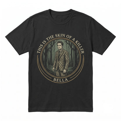 This Is The Skin Of A Killer Bella Quote Edward Cullen Retro Vampire Movie Graphic Robert Pattinson Unisex TShirt