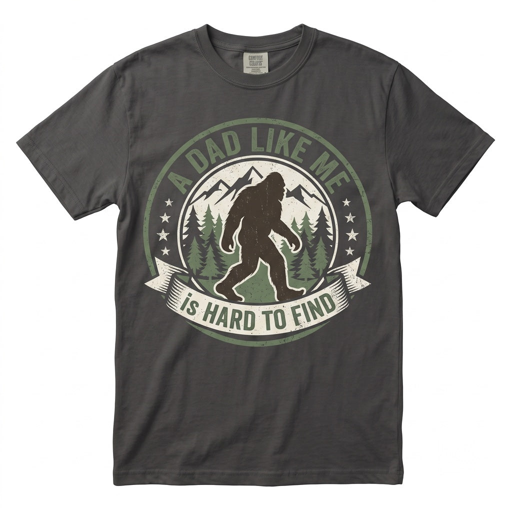 Funny Bigfoot Sasquatch A Dad Like Me Is Hard To Find Fathers Day Graphic Novelty Unisex TShirt
