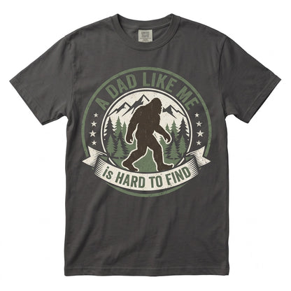 Funny Bigfoot Sasquatch A Dad Like Me Is Hard To Find Fathers Day Graphic Novelty Unisex TShirt