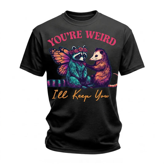 You’re Weird I’ll Keep You Funny Raccoon Opossum Cute Animal Friendship Humorous Graphic Top Unisex TShirt