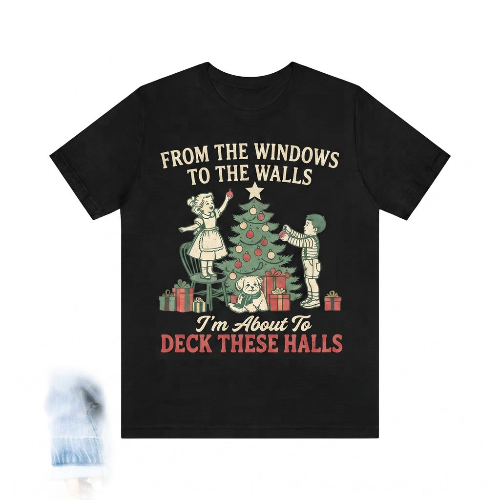 From The Windows To The Walls IM About To Deck These Halls Funny Christmas Holiday Cheer Unisex TShirt