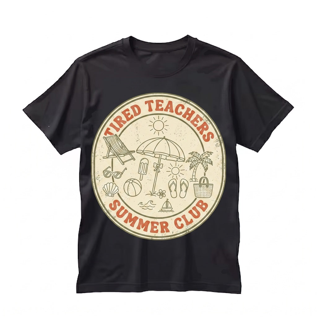 Tired Teachers Summer Club Beach Ready Vacation Sunshine Funny Educator Graphic Top, Cotton Casual Novelty Gift Apparel, Unisex