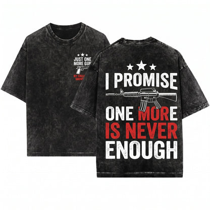 Just One More Gun I Promise Funny Firearm Second Amendment Patriotic Freedom Gift Unisex Wash T-Shirt