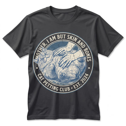 Cat Mother I Am But Skin and Bones Funny Fat Lover Gift Lazy Graphic Sarcastic Pet Humor Apparel Unisex TShirt