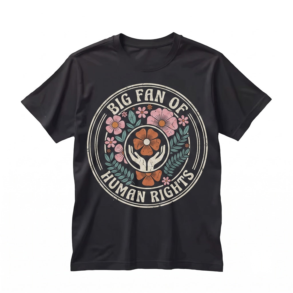 Big Fan Of Human Rights Floral Social Justice Equality Immigrant Support Unisex TShirt