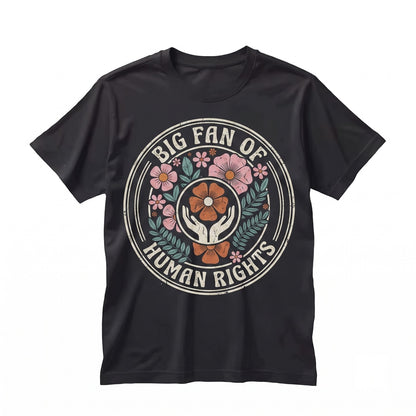 Big Fan Of Human Rights Floral Social Justice Equality Immigrant Support Unisex TShirt
