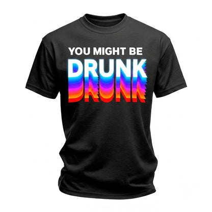 You Might Be Drunk Funny Blurry Typography Back Print Party Drinking Humor Trendy Sarcastic Streetwear Unisex TShirt