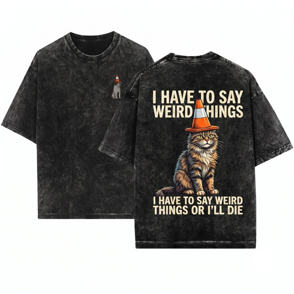 I Have To Say Weird Stuff Funny Cat Meme Embroidered Socially Awkward Unisex Wash T-Shirt