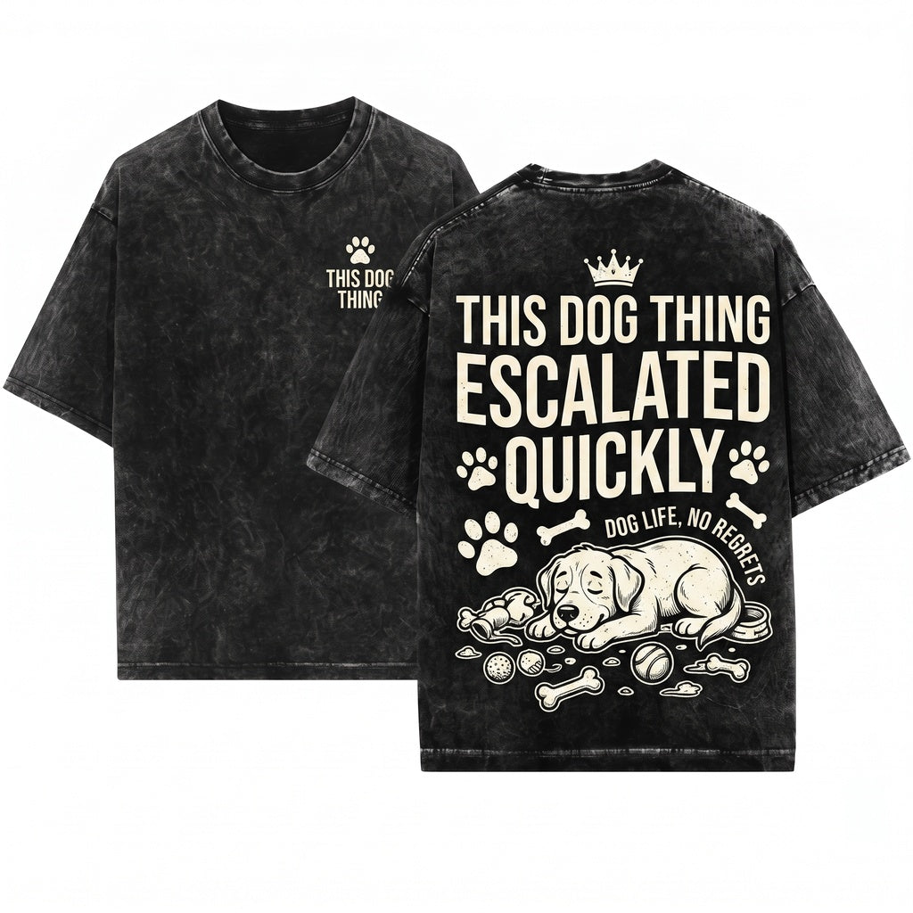 This Dog Thing Escalated Quickly Funny Lover Pet Parent Gift Unisex Wash T-Shirt