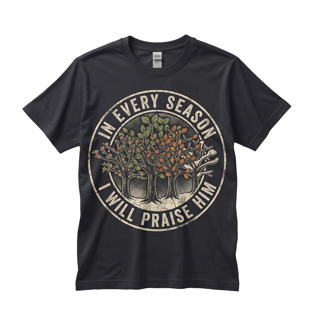In Every Season I Will Praise Him Christian Faith Bible Verse Religious Graphic Crewneck Unisex TShirt
