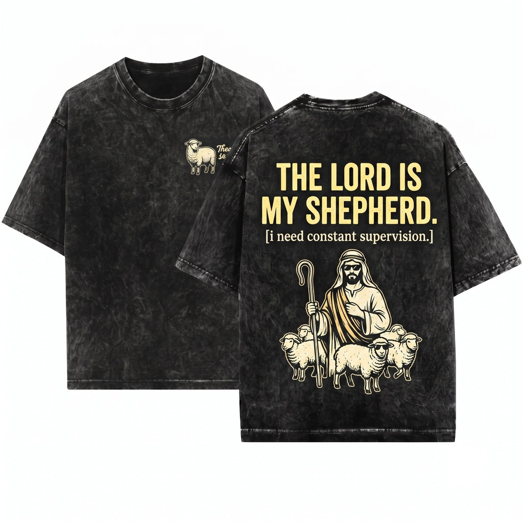 The Lord Is My Shepherd I Need Constant Supervision Funny Christian Faith Gift Religious Humor Graphic Unisex Wash T-Shirt