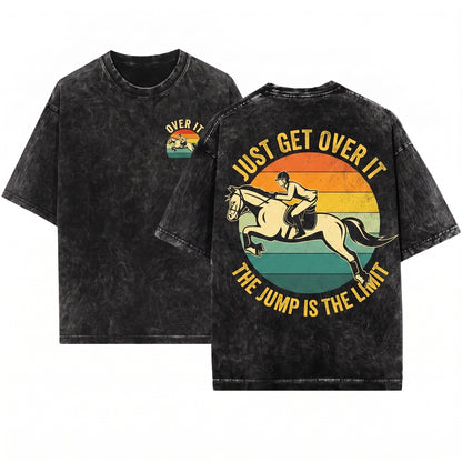 Just Get Over It Funny Horse Equestrian Riding Vaulting Jumping Barrel Racer Gifts Unisex Wash T-Shirt