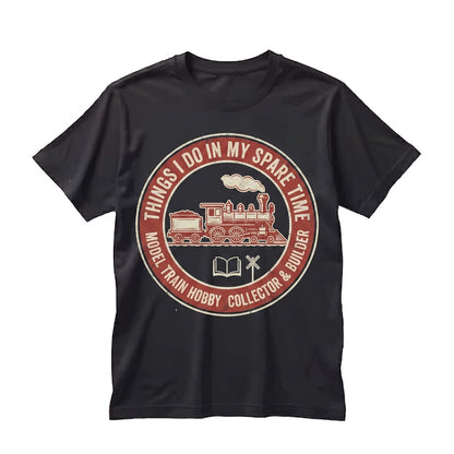 Things I Do In My Spare Time Funny Model Train Railroad Hobbyist Graphic Unisex TShirt