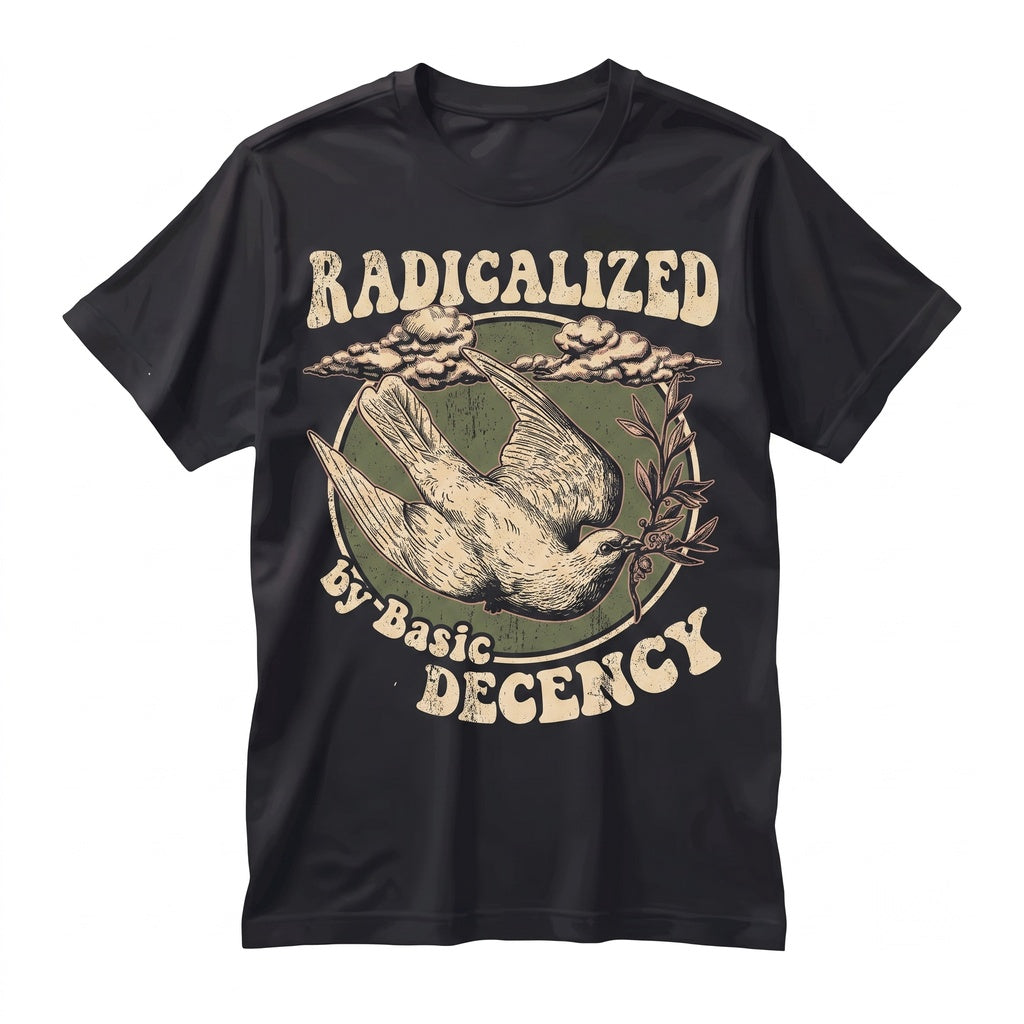 Radicalized By Basic Decency Dove Peace Activist Protest Graphic Unisex TShirt