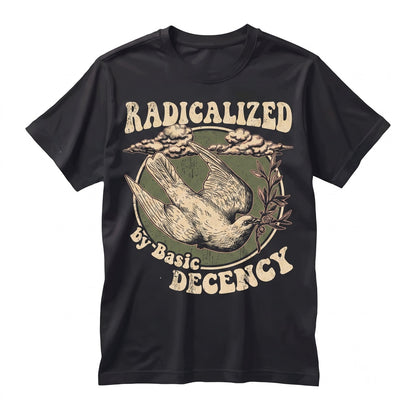 Radicalized By Basic Decency Dove Peace Activist Protest Graphic Unisex TShirt
