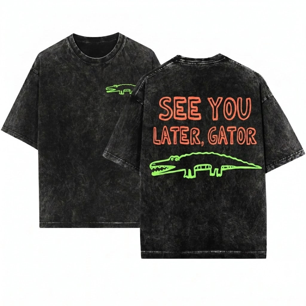 Sarcastic Later Gator Funny Graphic Offensive Alligator Front Back Design Mom Unisex Wash T-Shirt