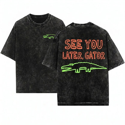 Sarcastic Later Gator Funny Graphic Offensive Alligator Front Back Design Mom Unisex Wash T-Shirt