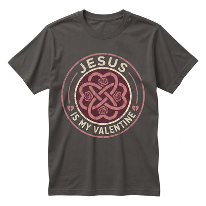 Jesus Is My Valentine Religious Christian Faith Holiday Graphic Apparel Unisex TShirt