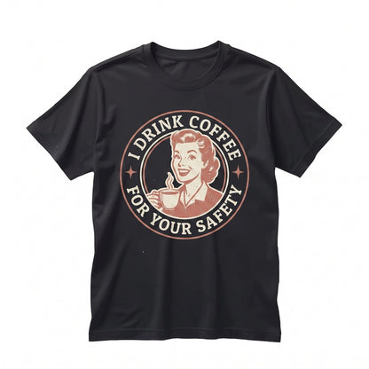 Coffee For Your Safety Retro Sarcastic Graphic Humor Lover Gift Apparel Unisex TShirt