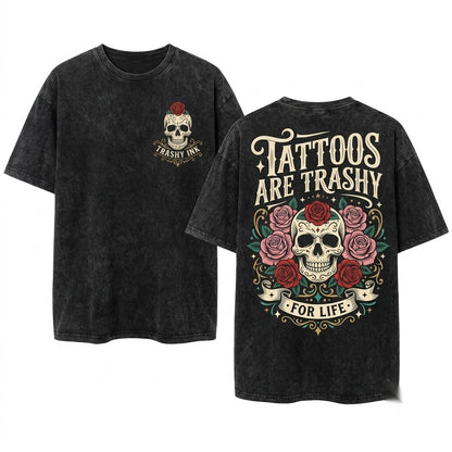 Tattoos Are Trashy Funny Sarcastic Graphic Top Apparel Apparel Clothing Unisex Wash T-Shirt