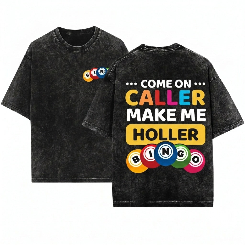 Come On Caller Make Me Holler Funny Bingo Game Lover Lucky Player Mom Dad Grandma Gift Present Unisex Wash T-Shirt