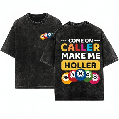 Come On Caller Make Me Holler Funny Bingo Game Lover Lucky Player Mom Dad Grandma Gift Present Unisex Wash T-Shirt
