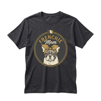 Frenchie Mom Dog Funny French Bulldog Pet Puppy Cute Owner Gift Birthday Christmas Mothers Day Present Costume Unisex TShirt