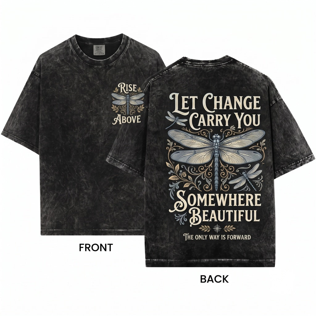 Rise Above Dragonfly Positive Inspirational Quote Let Change Carry You Somewhere Beautiful Unisex Wash T-Shirt
