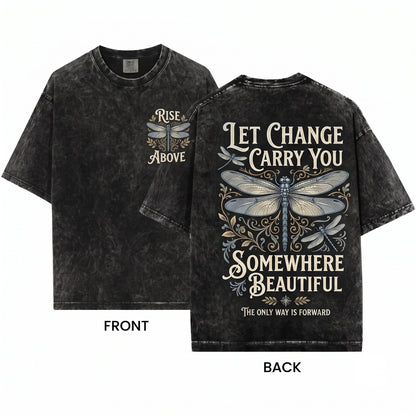 Rise Above Dragonfly Positive Inspirational Quote Let Change Carry You Somewhere Beautiful Unisex Wash T-Shirt