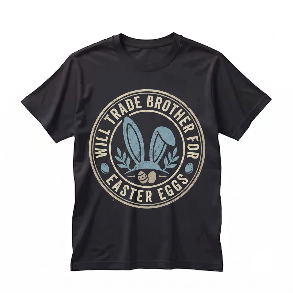 Will Trade Brother For Easter Eggs Funny Happy Bunny Sibling Spring Holiday Gift Womens Boy Unisex TShirt