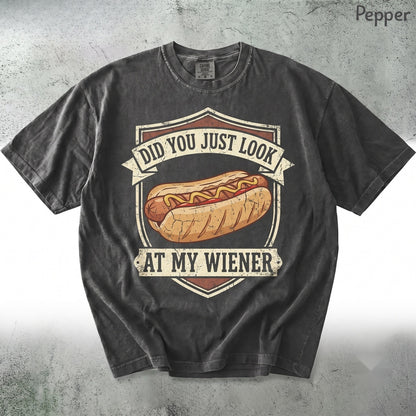 Did You Just Look At My Wiener Funny Hotdog Food Humor BBQ Cookout Gift for Dad Friend Unisex TShirt