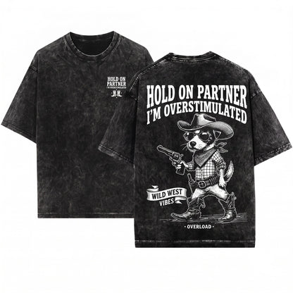 Hold On Partner Im Overstimulated Funny Jack Russell Cowboy Wild West JRT Dog Gift Western Unisex Wash T-Shirt