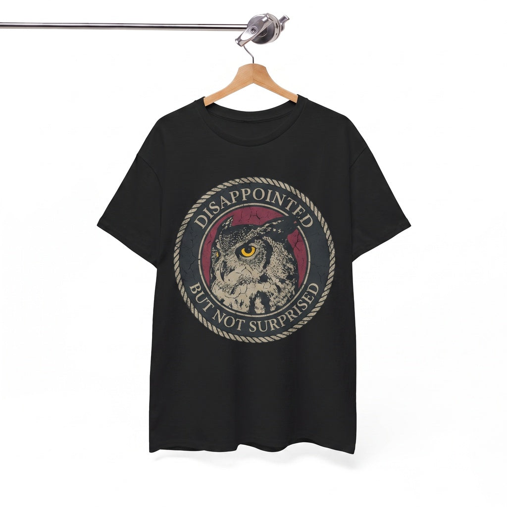 Funny Grumpy Disappointed Owl Graphic Sarcastic Bird Humor Novelty Cotton Unisex TShirt