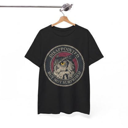 Funny Grumpy Disappointed Owl Graphic Sarcastic Bird Humor Novelty Cotton Unisex TShirt
