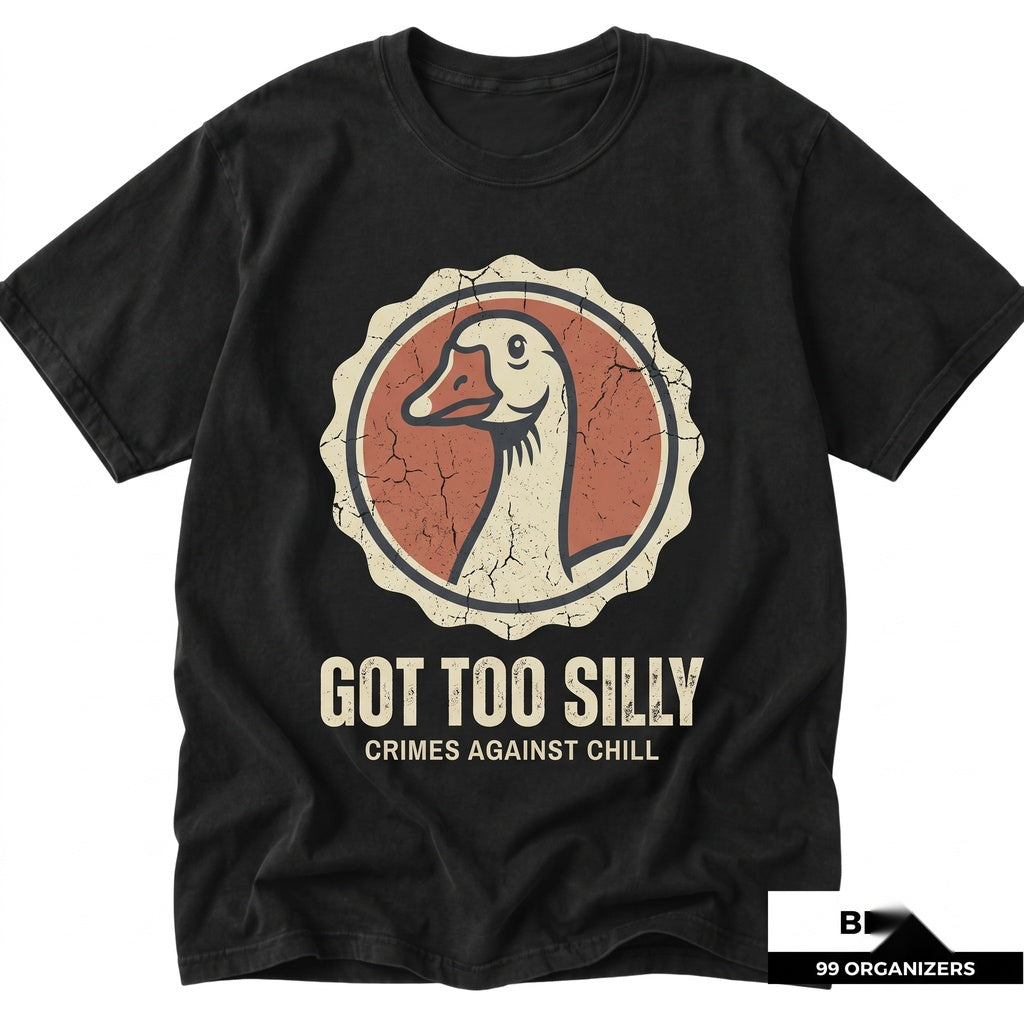 Silly Goose Got Too Graphic Funny Meme Weird Animal Humor Novelty Cotton Vintage Apparel Unisex TShirt