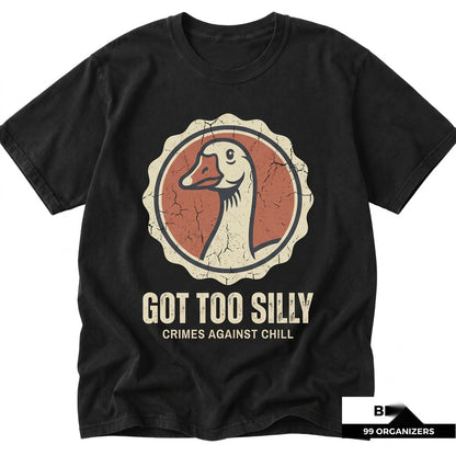 Silly Goose Got Too Graphic Funny Meme Weird Animal Humor Novelty Cotton Vintage Apparel Unisex TShirt
