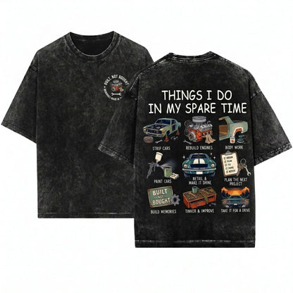 Things I Do In My Spare Time Classic Car Lover Built Not Bought Mechanic Auto Enthusiast Gift Unisex Wash T-Shirt