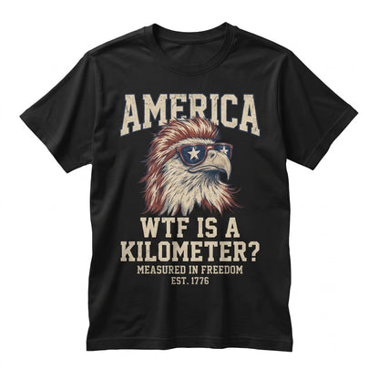 WTF Is A Kilometer Funny 4th Of July Memorial Day Patriotic Independence American Gift Unisex TShirt