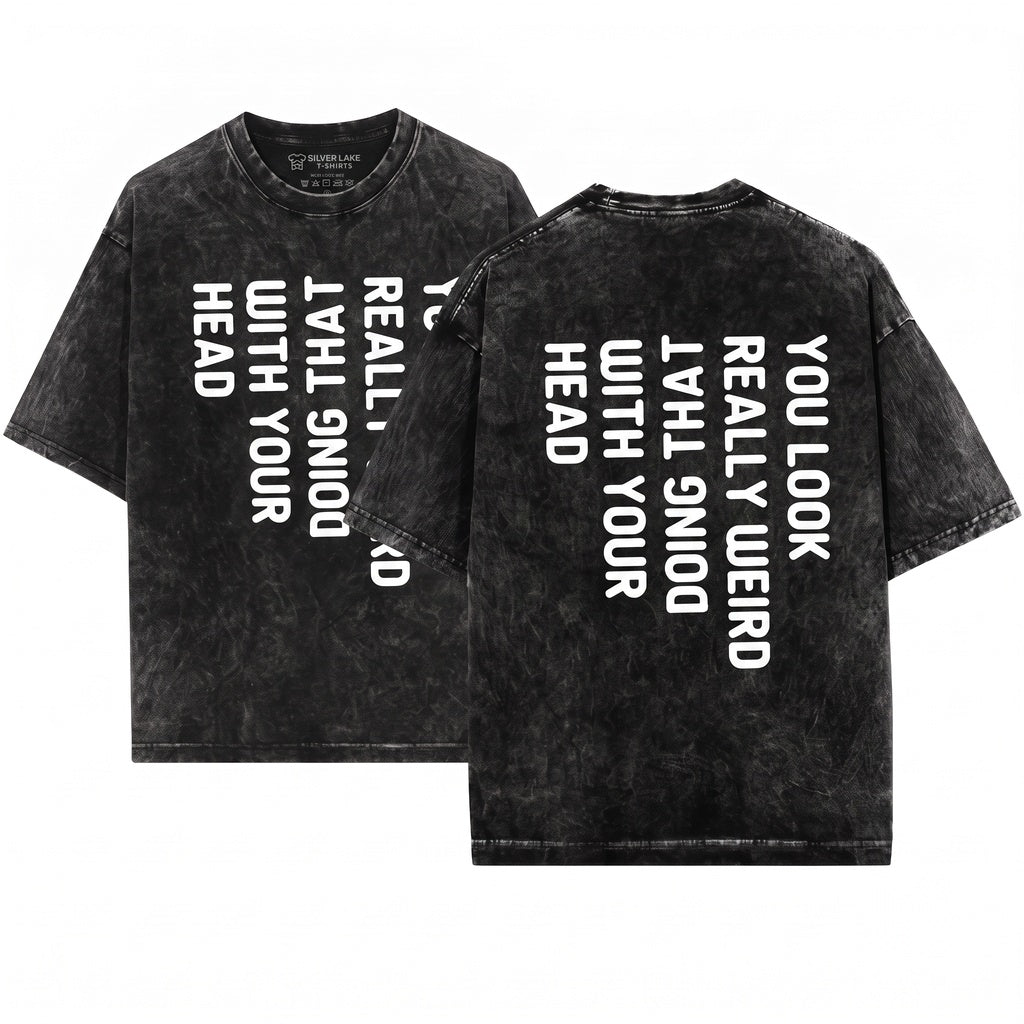 Humorous Saying You Look Really Weird Doing That With Your Head Funny Mens Novelty Gift Dad Unisex Wash T-Shirt