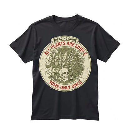 All Plants Are Edible Some Only Once Funny Gardening Dark Botanical Graphic Humorous Foraging Gift Unisex TShirt