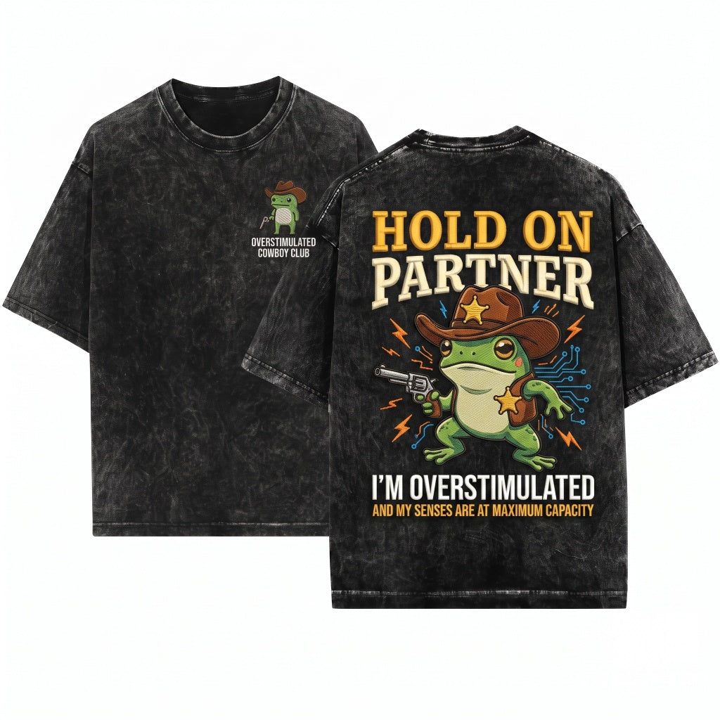 Hold On Partner Im Overstimulated Embroidered Funny Cowboy Frog Unisex Wash T-Shirt