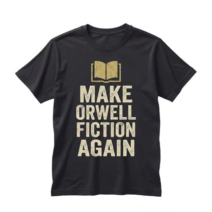 Make Orwell Fiction Again Embroidered Political Activism Free Speech Protest Unisex TShirt
