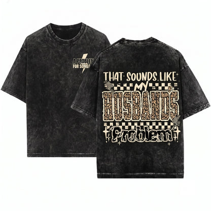 Grunge Leopard That Sounds Like My Husbands Problem Sassy Wife Quote Wedding Humor Funny Novelty Graphic Unisex Wash T-Shirt