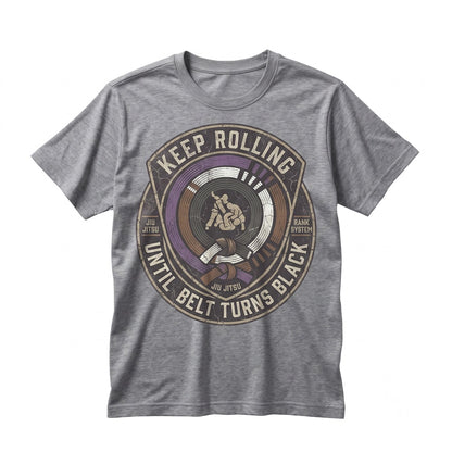 Keep Rolling Until The Belt Turns Black Funny BJJ Jiu Jitsu Grappling MMA Fighter Martial Arts Training Gym Gift Unisex TShirt