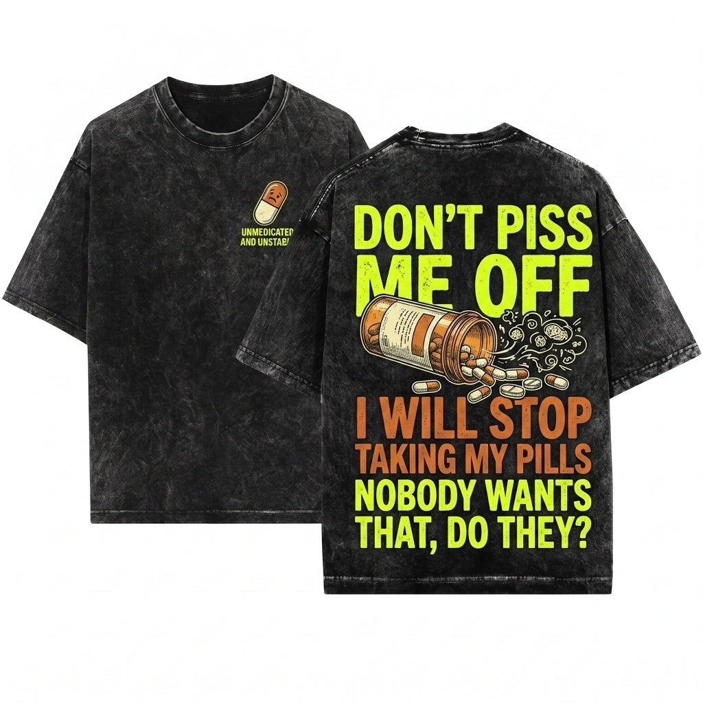 Funny Dont Piss Me Off Sarcastic Mens Humor Saying Birthday Gift Idea For Friend Unisex Wash T-Shirt