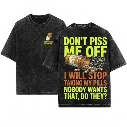 Funny Dont Piss Me Off Sarcastic Mens Humor Saying Birthday Gift Idea For Friend Unisex Wash T-Shirt