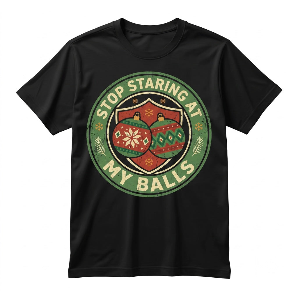 Stop Staring At My Balls Funny Offensive Xmas Humor Rude Graphic Novelty Christmas Gifts For Men Unisex TShirt