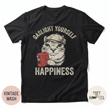 Gaslight Yourself Into Happiness Graphic Sarcastic Mental Health Humorous Apparel Novelty Cotton Unisex TShirt