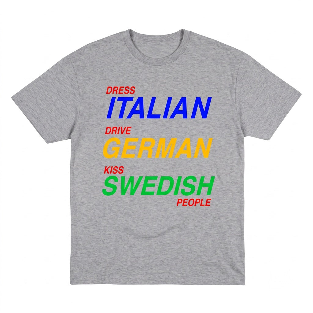 Dress Italian Drive German Kiss Swedish Girls Funny Quote Novelty Graphic Top Unisex TShirt